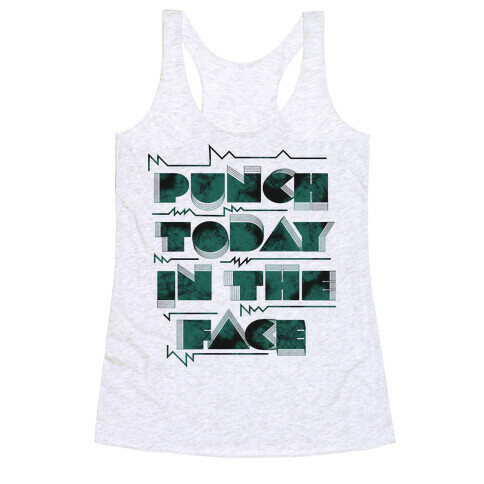 Punch Today in the Face Racerback Tank Top