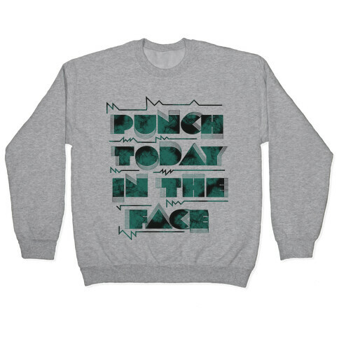 Punch Today in the Face Pullover