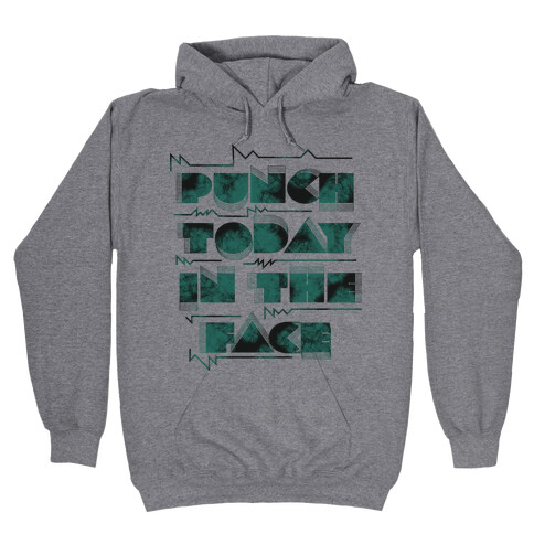 Punch Today in the Face Hooded Sweatshirt