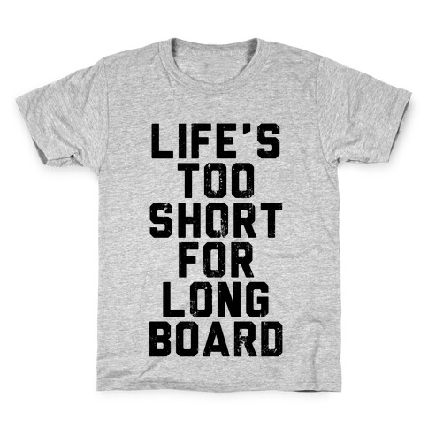 Life's Too Short For Longboard Kids T-Shirt