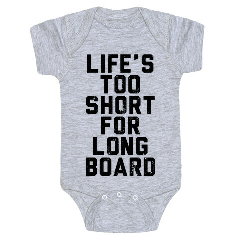Life's Too Short For Longboard Baby One-Piece