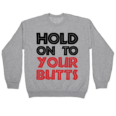 Hold On To Your Butts (Baseball) Pullover