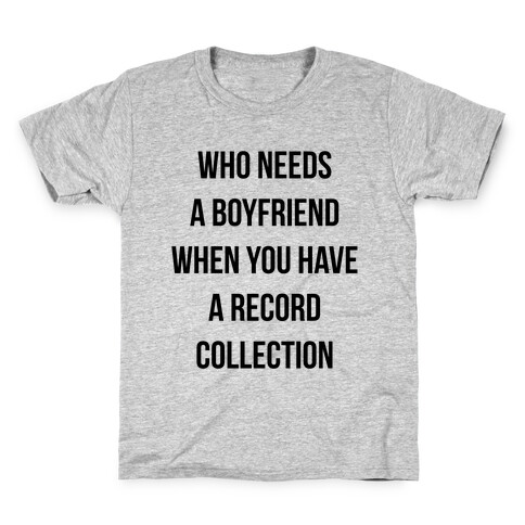 Who Needs a Boyfriend When You Have a Record Collection Kids T-Shirt