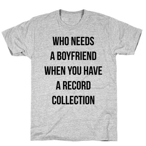 Who Needs a Boyfriend When You Have a Record Collection T-Shirt