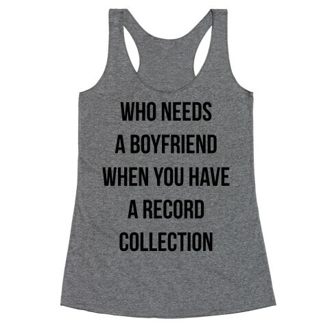 Who Needs a Boyfriend When You Have a Record Collection Racerback Tank Top