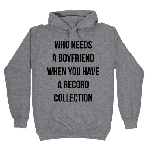 Who Needs a Boyfriend When You Have a Record Collection Hooded Sweatshirt