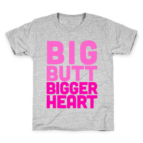 Big Butt, Bigger Heart Kids T-Shirt