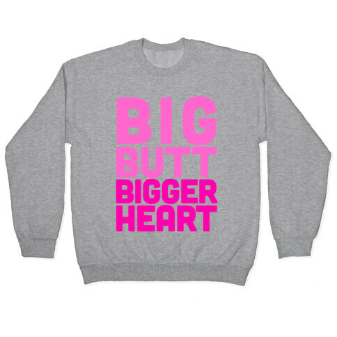 Big Butt, Bigger Heart Pullover