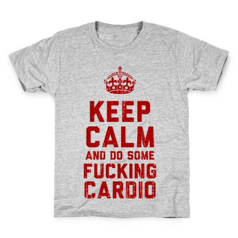 Keep Calm and Do Some F***ing Cardio Kids T-Shirt