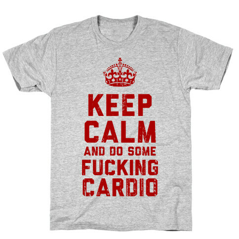 Keep Calm and Do Some F***ing Cardio T-Shirt