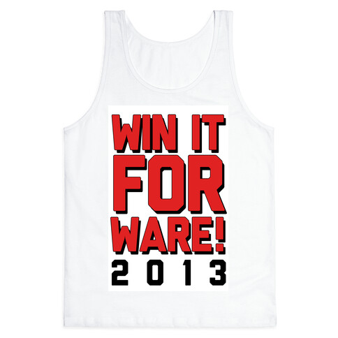 Win it for Ware! 2013 Tank Top