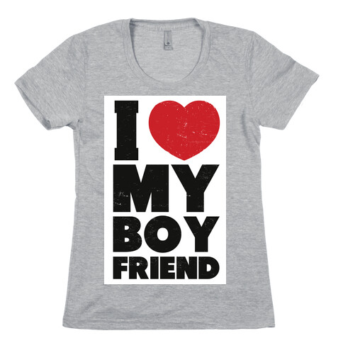 I Love My Boyfriend Womens T-Shirt