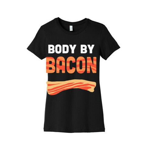 Body by Bacon Womens T-Shirt