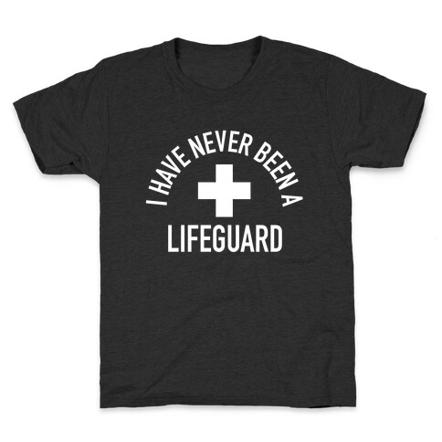 I Have Never Been a Lifeguard Kids T-Shirt