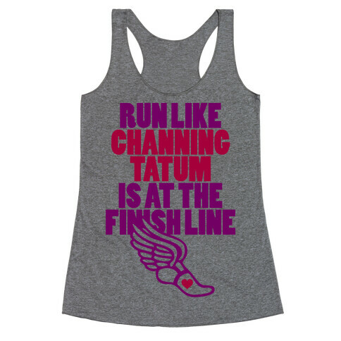 Run Like Channing Tatum Is At The Finish Line Racerback Tank Top