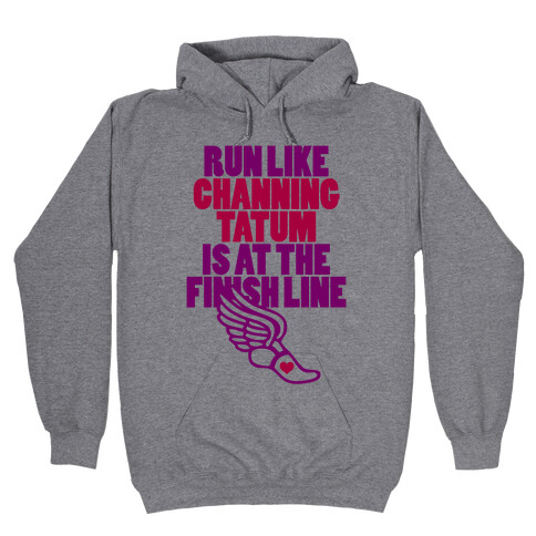 Run Like Channing Tatum Is At The Finish Line Hooded Sweatshirt