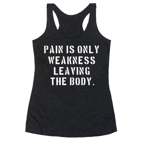 Pain is Only Weakness Leaving the Body Racerback Tank Top