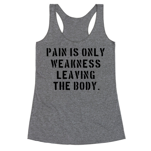 Pain is Only Weakness Leaving the Body Racerback Tank Top