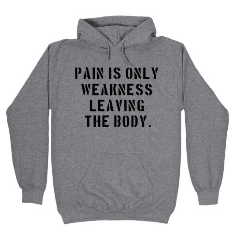 Pain is Only Weakness Leaving the Body Hooded Sweatshirt