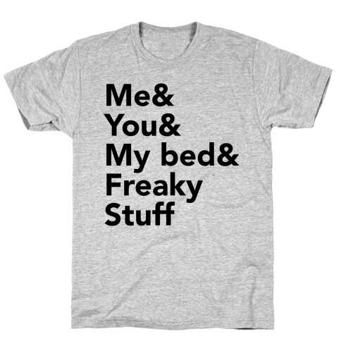 Me & You & My Bed & Freaky Stuff T-Shirt