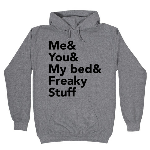 Me & You & My Bed & Freaky Stuff Hooded Sweatshirt