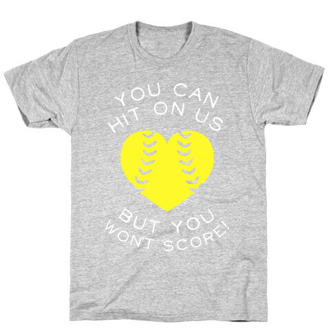 You Can Hit On Us But You Won't Score! (Dark) T-Shirt