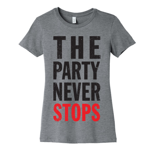 The Party Never Stops Womens T-Shirt