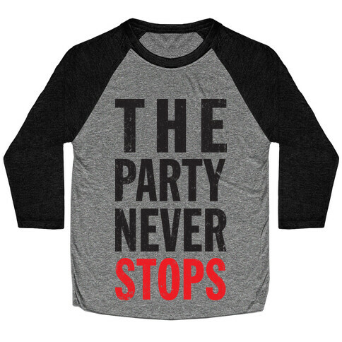 The Party Never Stops Baseball Tee