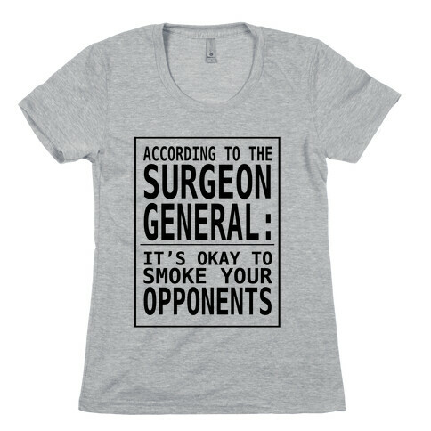 According to the Surgeon General:.. Womens T-Shirt