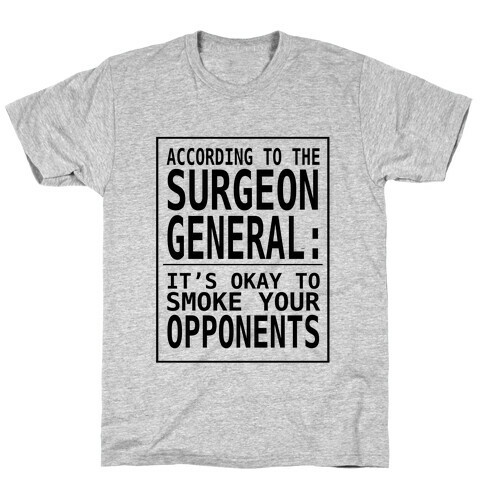 According to the Surgeon General:.. T-Shirt