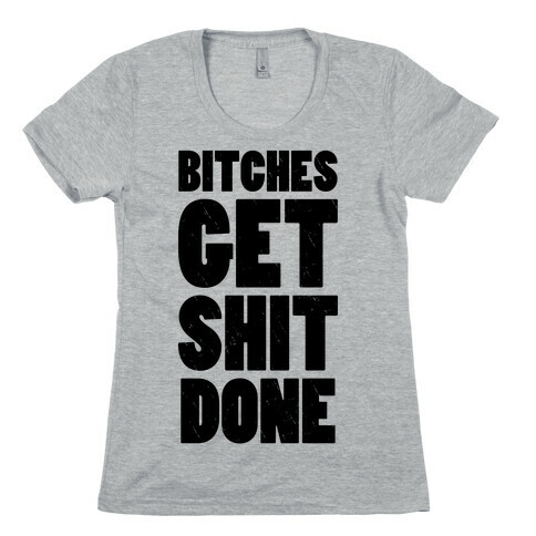 Bitches Get Shit Done (Tank) Womens T-Shirt