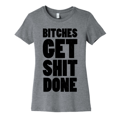 Bitches Get Shit Done (Tank) Womens T-Shirt