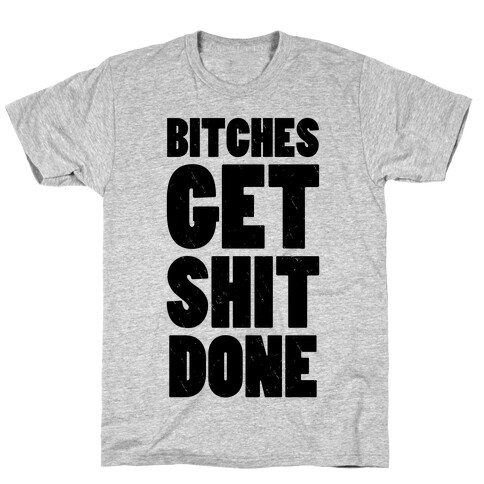 Bitches Get Shit Done (Tank) T-Shirt