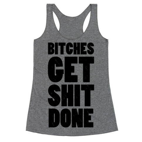 Bitches Get Shit Done (Tank) Racerback Tank Top