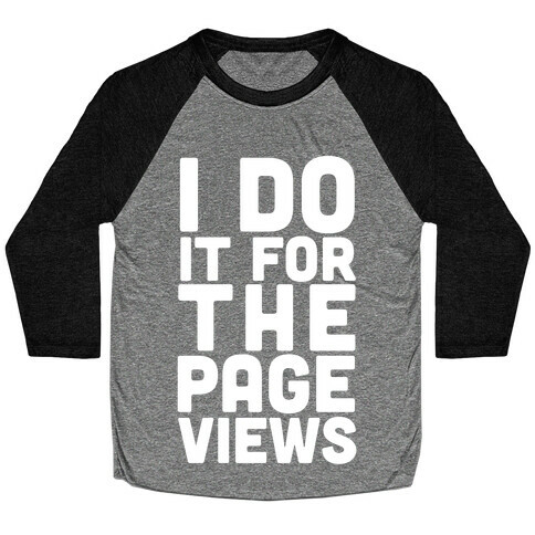 I Do it for the Page Views Baseball Tee