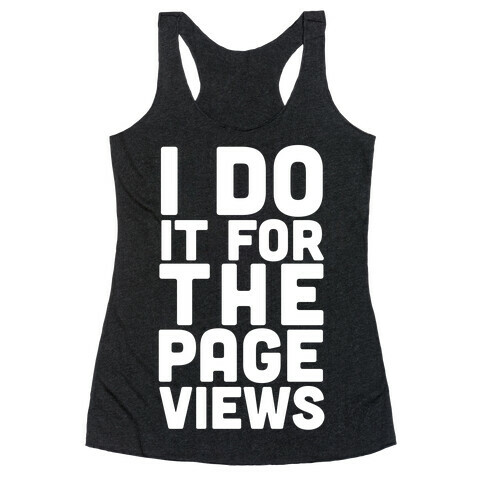 I Do it for the Page Views Racerback Tank Top