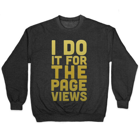 I Do it for the Page Views (Gold) Pullover