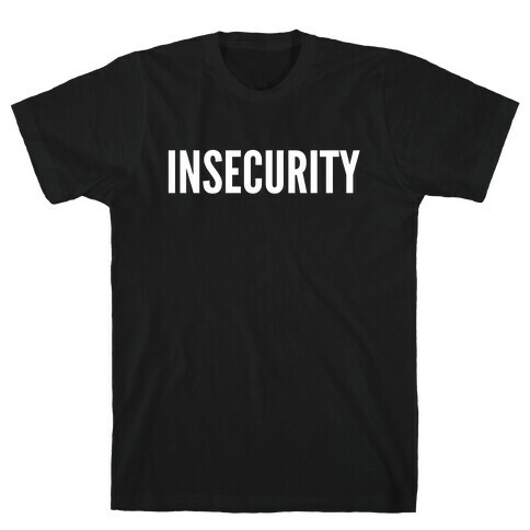 Insecurity (Parody) T-Shirt