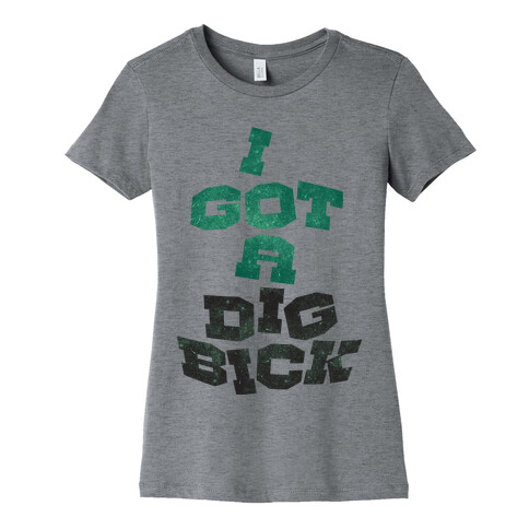 Dig Bick Womens T-Shirt