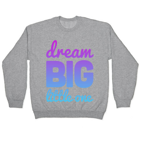 Dream Big, Little One Pullover