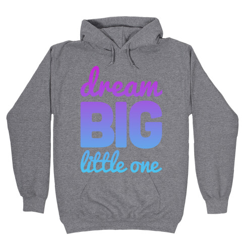 Dream Big, Little One Hooded Sweatshirt