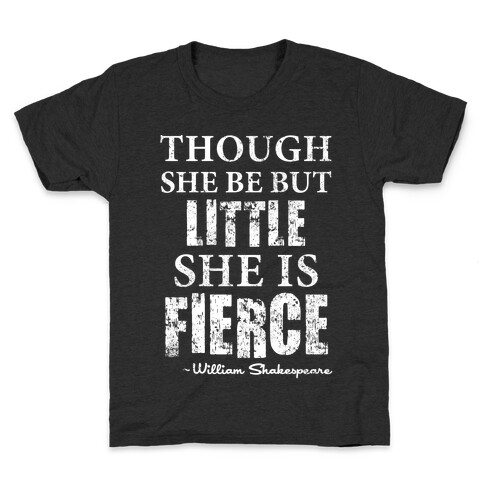 Though She Be But Little She Is Fierce Kids T-Shirt