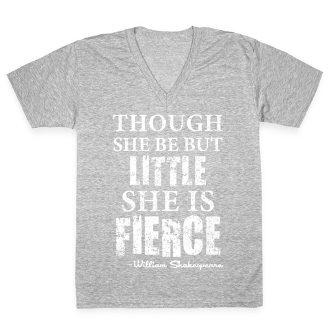 Though She Be But Little She Is Fierce V-Neck Tee Shirt