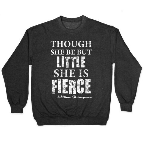 Though She Be But Little She Is Fierce Pullover