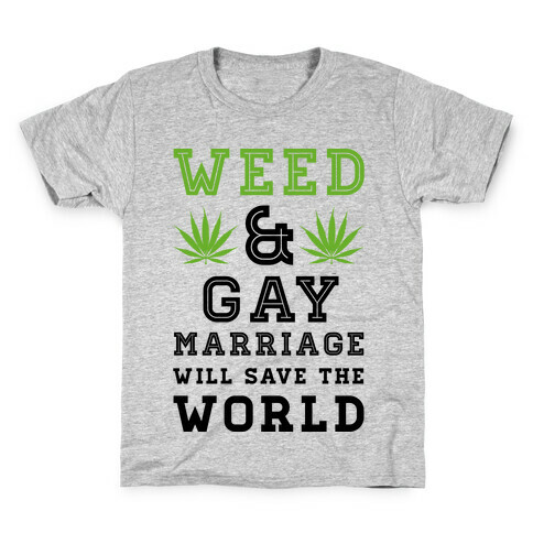 Weed & Gay Marriage Will Save the World Kids T-Shirt