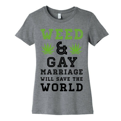 Weed & Gay Marriage Will Save the World Womens T-Shirt