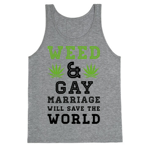 Weed & Gay Marriage Will Save the World Tank Top