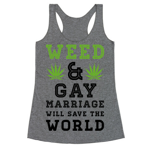 Weed & Gay Marriage Will Save the World Racerback Tank Top