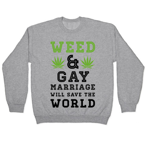 Weed & Gay Marriage Will Save the World Pullover
