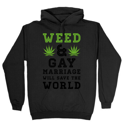 Weed & Gay Marriage Will Save the World Hooded Sweatshirt